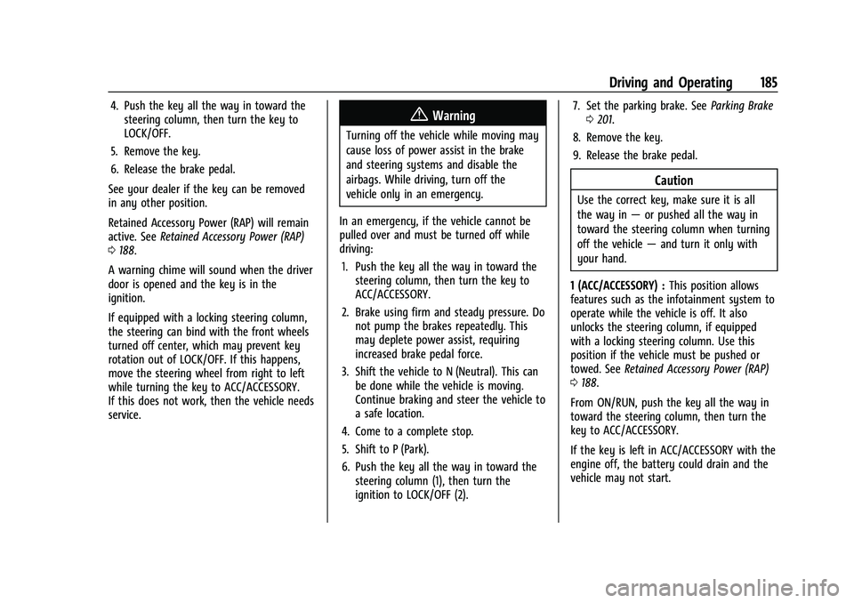 CHEVROLET COLORADO 2023 Owners Manual Chevrolet Colorado Owner Manual (GMNA-Localizing-U.S./Canada/Mexico-
15274222) - 2022 - CRC - 11/2/21
Driving and Operating 185
4. Push the key all the way in toward thesteering column, then turn the CHEVROLET COLORADO 2023 Owners Manual Chevrolet Colorado Owner Manual (GMNA-Localizing-U.S./Canada/Mexico-
15274222) - 2022 - CRC - 11/2/21
Driving and Operating 185
4. Push the key all the way in toward thesteering column, then turn the