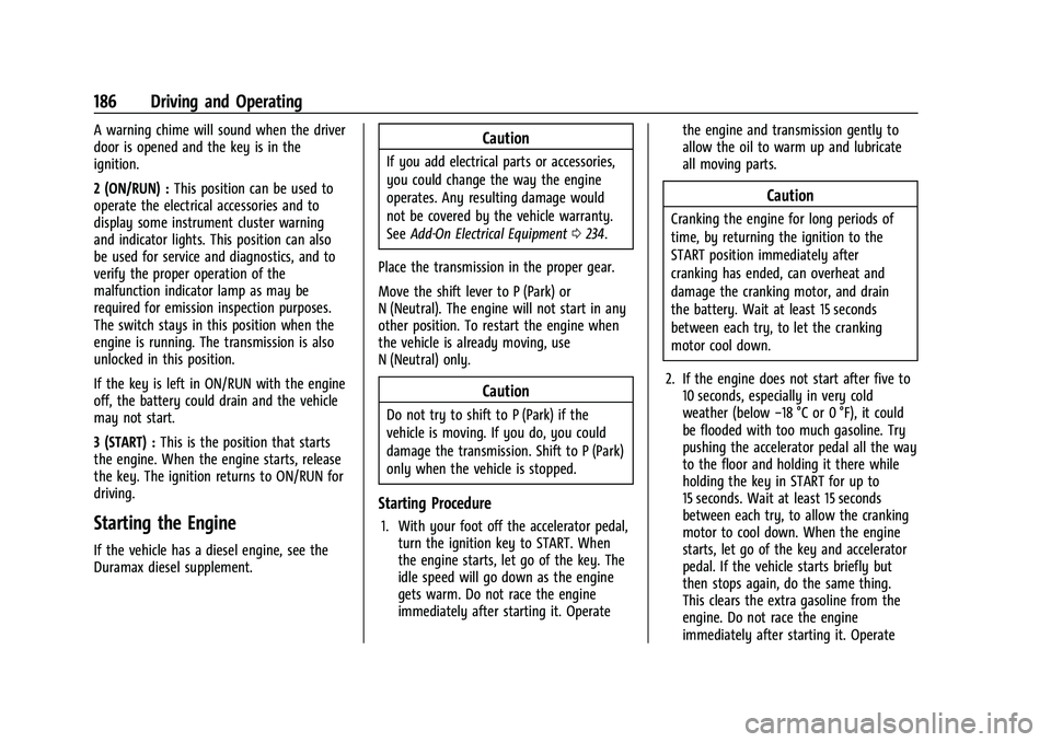 CHEVROLET COLORADO 2023 Owners Manual Chevrolet Colorado Owner Manual (GMNA-Localizing-U.S./Canada/Mexico-
15274222) - 2022 - CRC - 11/2/21
186 Driving and Operating
A warning chime will sound when the driver
door is opened and the key is CHEVROLET COLORADO 2023 Owners Manual Chevrolet Colorado Owner Manual (GMNA-Localizing-U.S./Canada/Mexico-
15274222) - 2022 - CRC - 11/2/21
186 Driving and Operating
A warning chime will sound when the driver
door is opened and the key is