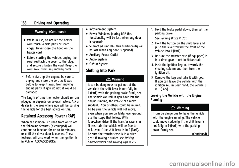 CHEVROLET COLORADO 2023  Owners Manual Chevrolet Colorado Owner Manual (GMNA-Localizing-U.S./Canada/Mexico-
15274222) - 2022 - CRC - 11/2/21
188 Driving and Operating
Warning (Continued)
.While in use, do not let the heater
cord touch vehi