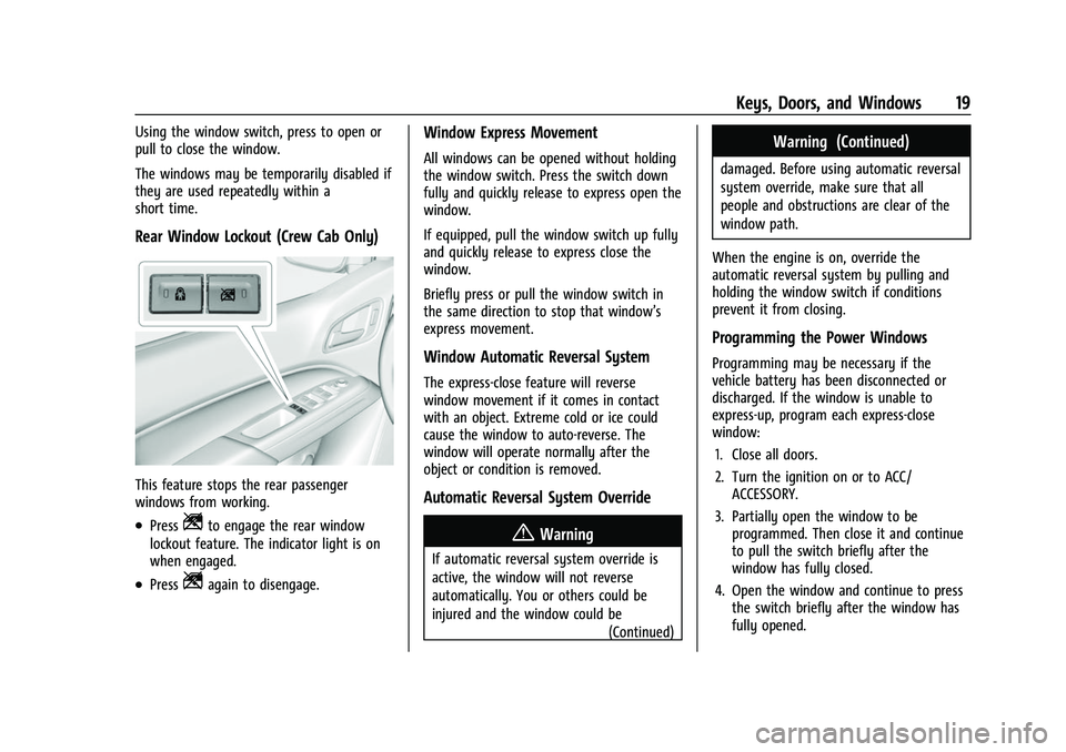 CHEVROLET COLORADO 2023 User Guide Chevrolet Colorado Owner Manual (GMNA-Localizing-U.S./Canada/Mexico-
15274222) - 2022 - CRC - 11/2/21
Keys, Doors, and Windows 19
Using the window switch, press to open or
pull to close the window.
Th CHEVROLET COLORADO 2023 User Guide Chevrolet Colorado Owner Manual (GMNA-Localizing-U.S./Canada/Mexico-
15274222) - 2022 - CRC - 11/2/21
Keys, Doors, and Windows 19
Using the window switch, press to open or
pull to close the window.
Th