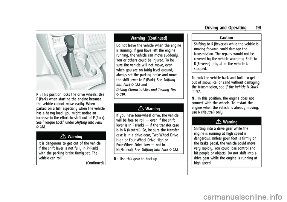 CHEVROLET COLORADO 2023 Owners Manual Chevrolet Colorado Owner Manual (GMNA-Localizing-U.S./Canada/Mexico-
15274222) - 2022 - CRC - 11/2/21
Driving and Operating 191
P :This position locks the drive wheels. Use
P (Park) when starting the CHEVROLET COLORADO 2023 Owners Manual Chevrolet Colorado Owner Manual (GMNA-Localizing-U.S./Canada/Mexico-
15274222) - 2022 - CRC - 11/2/21
Driving and Operating 191
P :This position locks the drive wheels. Use
P (Park) when starting the