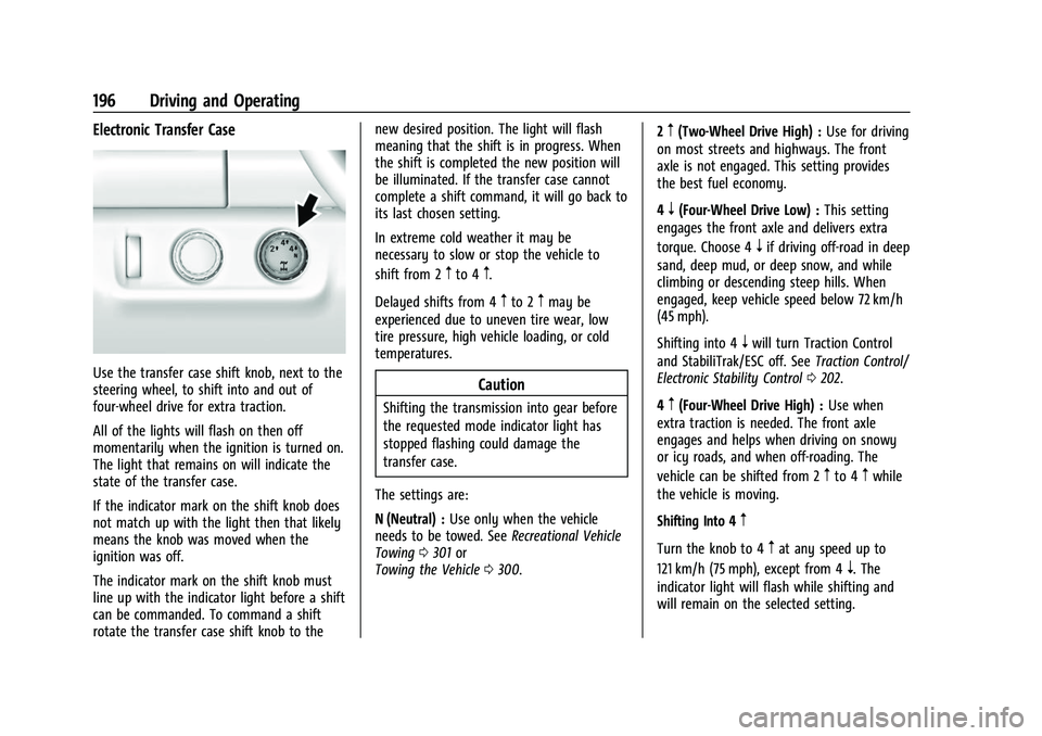 CHEVROLET COLORADO 2023 Owners Manual Chevrolet Colorado Owner Manual (GMNA-Localizing-U.S./Canada/Mexico-
15274222) - 2022 - CRC - 11/2/21
196 Driving and Operating
Electronic Transfer Case
Use the transfer case shift knob, next to the
s