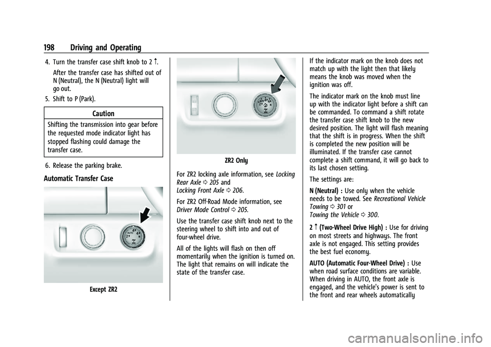 CHEVROLET COLORADO 2023 Owners Manual Chevrolet Colorado Owner Manual (GMNA-Localizing-U.S./Canada/Mexico-
15274222) - 2022 - CRC - 11/2/21
198 Driving and Operating
4. Turn the transfer case shift knob to 2m.
After the transfer case has 