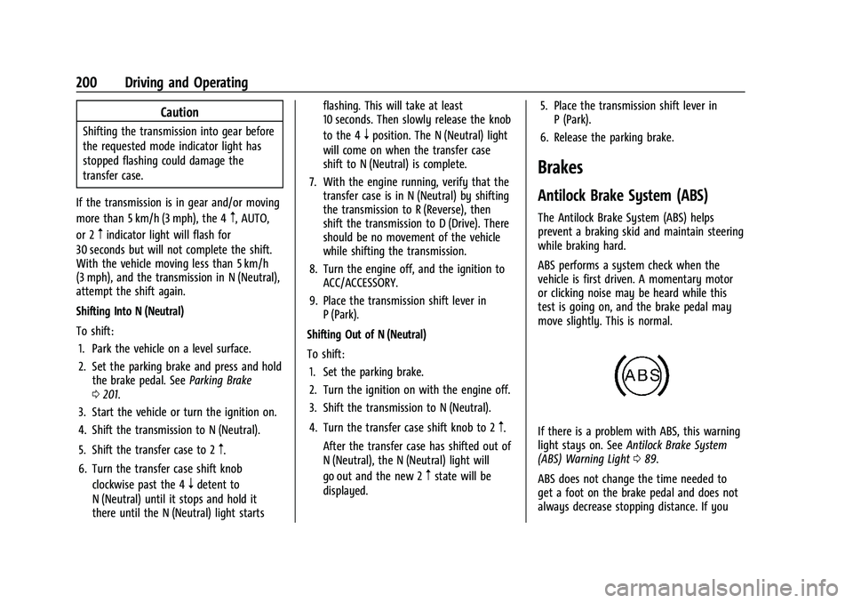CHEVROLET COLORADO 2023 User Guide Chevrolet Colorado Owner Manual (GMNA-Localizing-U.S./Canada/Mexico-
15274222) - 2022 - CRC - 11/2/21
200 Driving and Operating
Caution
Shifting the transmission into gear before
the requested mode in CHEVROLET COLORADO 2023 User Guide Chevrolet Colorado Owner Manual (GMNA-Localizing-U.S./Canada/Mexico-
15274222) - 2022 - CRC - 11/2/21
200 Driving and Operating
Caution
Shifting the transmission into gear before
the requested mode in