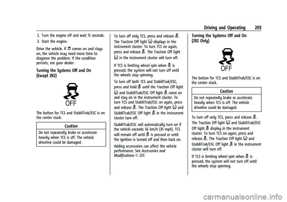 CHEVROLET COLORADO 2023 User Guide Chevrolet Colorado Owner Manual (GMNA-Localizing-U.S./Canada/Mexico-
15274222) - 2022 - CRC - 11/2/21
Driving and Operating 203
2. Turn the engine off and wait 15 seconds.
3. Start the engine.
Drive t CHEVROLET COLORADO 2023 User Guide Chevrolet Colorado Owner Manual (GMNA-Localizing-U.S./Canada/Mexico-
15274222) - 2022 - CRC - 11/2/21
Driving and Operating 203
2. Turn the engine off and wait 15 seconds.
3. Start the engine.
Drive t