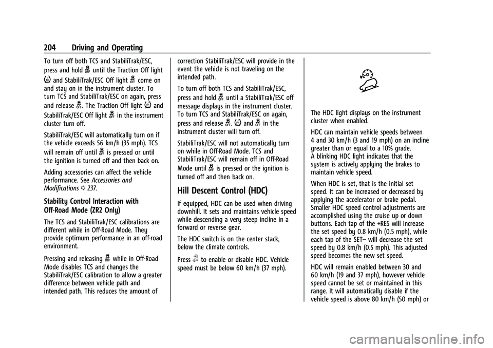 CHEVROLET COLORADO 2023 Owners Manual Chevrolet Colorado Owner Manual (GMNA-Localizing-U.S./Canada/Mexico-
15274222) - 2022 - CRC - 11/2/21
204 Driving and Operating
To turn off both TCS and StabiliTrak/ESC,
press and hold
guntil the Trac CHEVROLET COLORADO 2023 Owners Manual Chevrolet Colorado Owner Manual (GMNA-Localizing-U.S./Canada/Mexico-
15274222) - 2022 - CRC - 11/2/21
204 Driving and Operating
To turn off both TCS and StabiliTrak/ESC,
press and hold
guntil the Trac
