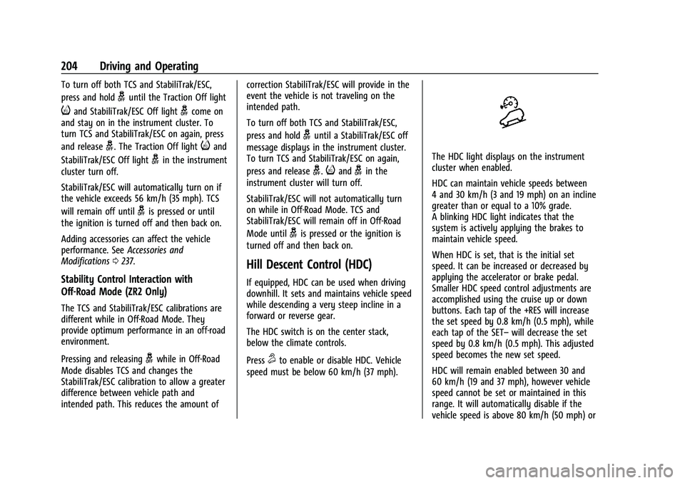 CHEVROLET COLORADO 2023 Owners Manual Chevrolet Colorado Owner Manual (GMNA-Localizing-U.S./Canada/Mexico-
15274222) - 2022 - CRC - 11/2/21
204 Driving and Operating
To turn off both TCS and StabiliTrak/ESC,
press and hold
guntil the Trac