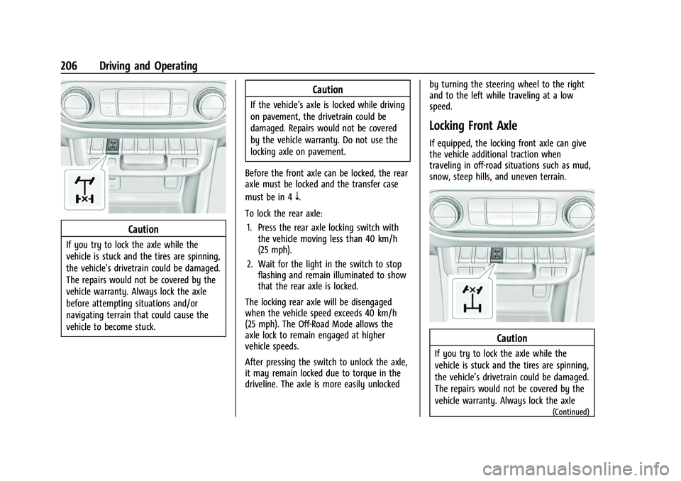 CHEVROLET COLORADO 2023 Owners Manual Chevrolet Colorado Owner Manual (GMNA-Localizing-U.S./Canada/Mexico-
15274222) - 2022 - CRC - 11/2/21
206 Driving and Operating
Caution
If you try to lock the axle while the
vehicle is stuck and the t CHEVROLET COLORADO 2023 Owners Manual Chevrolet Colorado Owner Manual (GMNA-Localizing-U.S./Canada/Mexico-
15274222) - 2022 - CRC - 11/2/21
206 Driving and Operating
Caution
If you try to lock the axle while the
vehicle is stuck and the t
