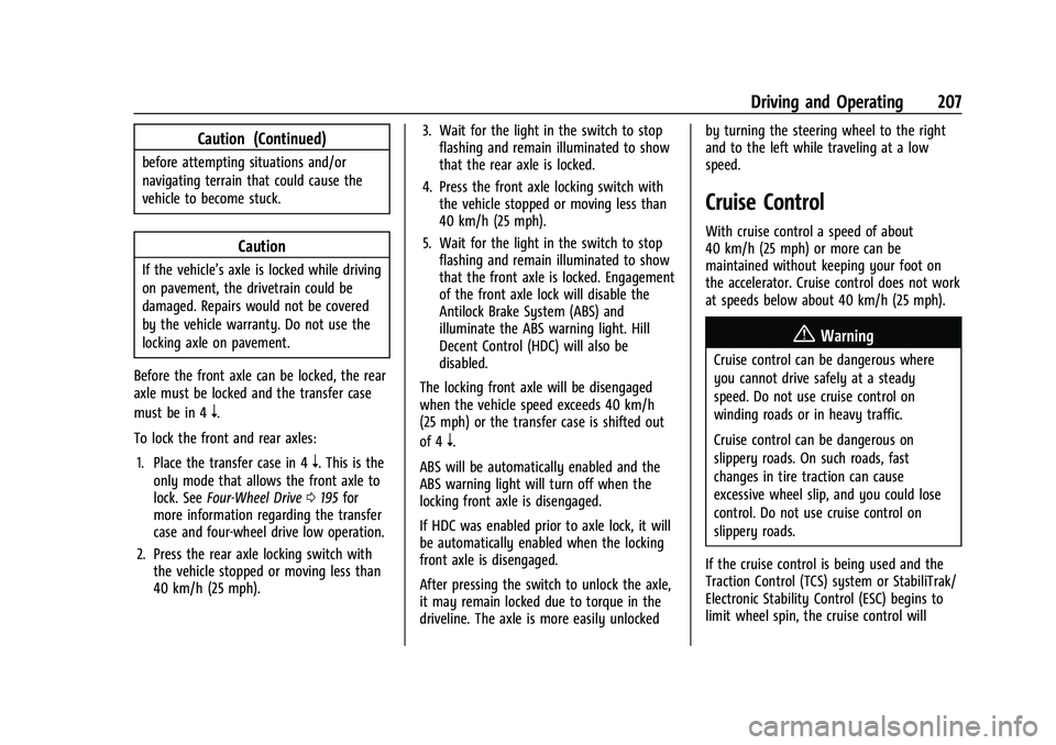 CHEVROLET COLORADO 2023 Owners Guide Chevrolet Colorado Owner Manual (GMNA-Localizing-U.S./Canada/Mexico-
15274222) - 2022 - CRC - 11/2/21
Driving and Operating 207
Caution (Continued)
before attempting situations and/or
navigating terra