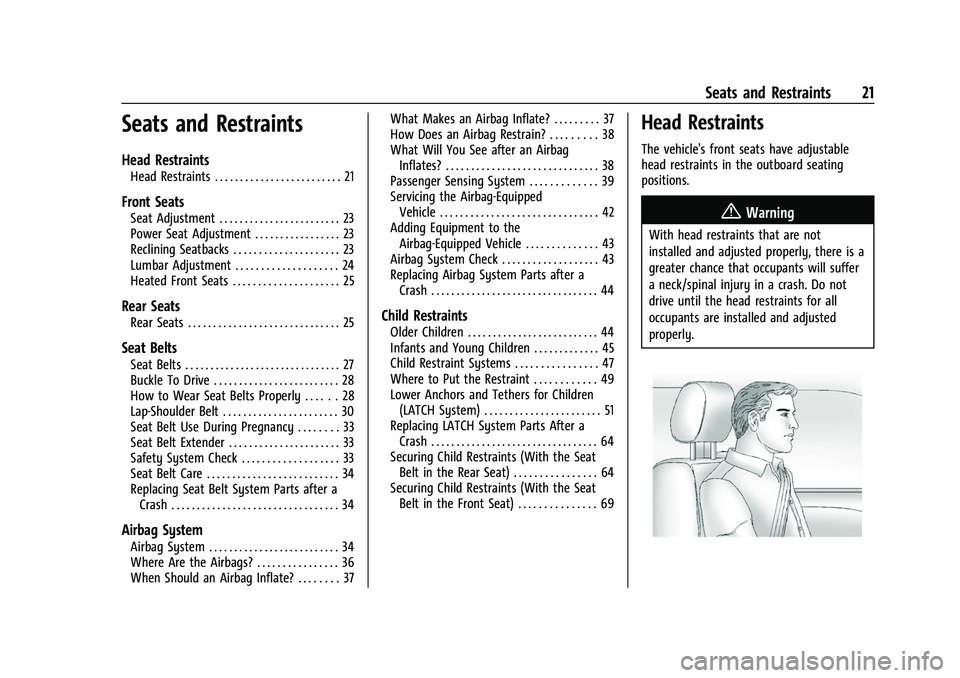 CHEVROLET COLORADO 2023 Owners Manual Chevrolet Colorado Owner Manual (GMNA-Localizing-U.S./Canada/Mexico-
15274222) - 2022 - CRC - 11/2/21
Seats and Restraints 21
Seats and Restraints
Head Restraints
Head Restraints . . . . . . . . . . . CHEVROLET COLORADO 2023 Owners Manual Chevrolet Colorado Owner Manual (GMNA-Localizing-U.S./Canada/Mexico-
15274222) - 2022 - CRC - 11/2/21
Seats and Restraints 21
Seats and Restraints
Head Restraints
Head Restraints . . . . . . . . . . .