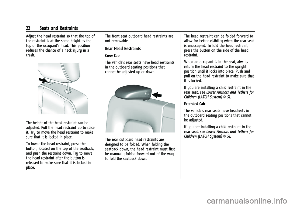 CHEVROLET COLORADO 2023 Owners Manual Chevrolet Colorado Owner Manual (GMNA-Localizing-U.S./Canada/Mexico-
15274222) - 2022 - CRC - 11/2/21
22 Seats and Restraints
Adjust the head restraint so that the top of
the restraint is at the same 