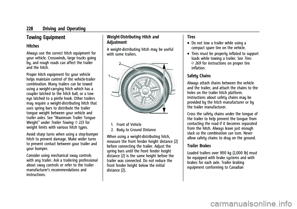 CHEVROLET COLORADO 2023 Owners Manual Chevrolet Colorado Owner Manual (GMNA-Localizing-U.S./Canada/Mexico-
15274222) - 2022 - CRC - 11/2/21
228 Driving and Operating
Towing Equipment
Hitches
Always use the correct hitch equipment for
your CHEVROLET COLORADO 2023 Owners Manual Chevrolet Colorado Owner Manual (GMNA-Localizing-U.S./Canada/Mexico-
15274222) - 2022 - CRC - 11/2/21
228 Driving and Operating
Towing Equipment
Hitches
Always use the correct hitch equipment for
your
