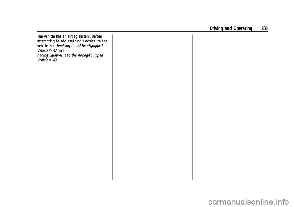 CHEVROLET COLORADO 2023 Owners Manual Chevrolet Colorado Owner Manual (GMNA-Localizing-U.S./Canada/Mexico-
15274222) - 2022 - CRC - 11/2/21
Driving and Operating 235
The vehicle has an airbag system. Before
attempting to add anything elec CHEVROLET COLORADO 2023 Owners Manual Chevrolet Colorado Owner Manual (GMNA-Localizing-U.S./Canada/Mexico-
15274222) - 2022 - CRC - 11/2/21
Driving and Operating 235
The vehicle has an airbag system. Before
attempting to add anything elec