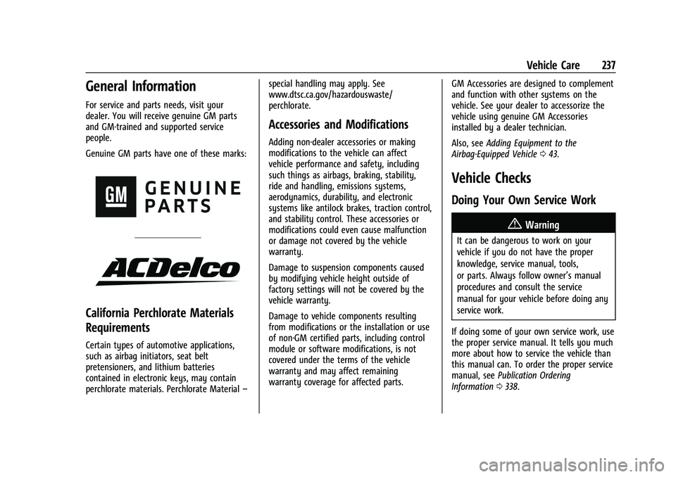 CHEVROLET COLORADO 2023 Owners Manual Chevrolet Colorado Owner Manual (GMNA-Localizing-U.S./Canada/Mexico-
15274222) - 2022 - CRC - 11/2/21
Vehicle Care 237
General Information
For service and parts needs, visit your
dealer. You will rece CHEVROLET COLORADO 2023 Owners Manual Chevrolet Colorado Owner Manual (GMNA-Localizing-U.S./Canada/Mexico-
15274222) - 2022 - CRC - 11/2/21
Vehicle Care 237
General Information
For service and parts needs, visit your
dealer. You will rece