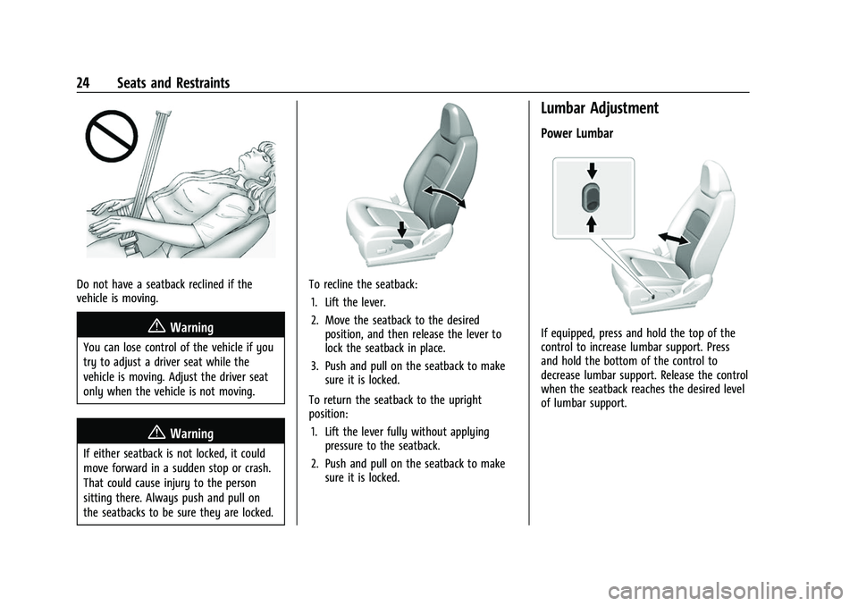 CHEVROLET COLORADO 2023 Owners Manual Chevrolet Colorado Owner Manual (GMNA-Localizing-U.S./Canada/Mexico-
15274222) - 2022 - CRC - 11/2/21
24 Seats and Restraints
Do not have a seatback reclined if the
vehicle is moving.
{Warning
You can