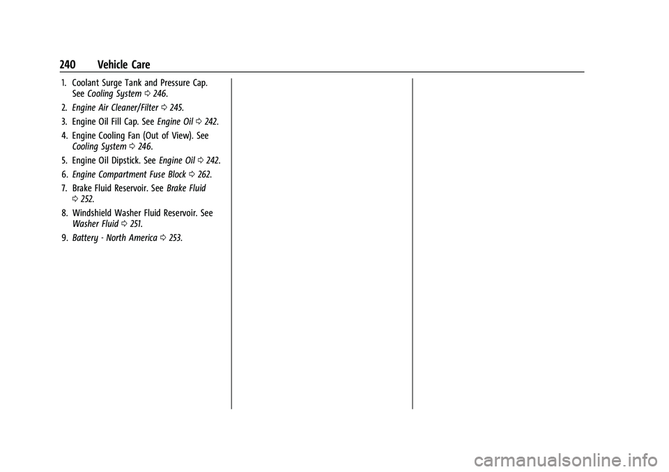 CHEVROLET COLORADO 2023  Owners Manual Chevrolet Colorado Owner Manual (GMNA-Localizing-U.S./Canada/Mexico-
15274222) - 2022 - CRC - 11/2/21
240 Vehicle Care
1. Coolant Surge Tank and Pressure Cap.See Cooling System 0246.
2. Engine Air Cle