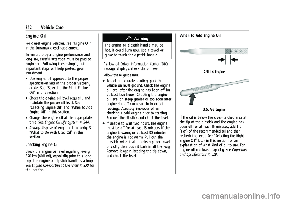 CHEVROLET COLORADO 2023  Owners Manual Chevrolet Colorado Owner Manual (GMNA-Localizing-U.S./Canada/Mexico-
15274222) - 2022 - CRC - 11/2/21
242 Vehicle Care
Engine Oil
For diesel engine vehicles, see“Engine Oil”
in the Duramax diesel 