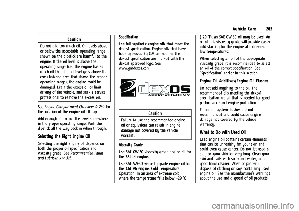 CHEVROLET COLORADO 2023  Owners Manual Chevrolet Colorado Owner Manual (GMNA-Localizing-U.S./Canada/Mexico-
15274222) - 2022 - CRC - 11/2/21
Vehicle Care 243
Caution
Do not add too much oil. Oil levels above
or below the acceptable operati