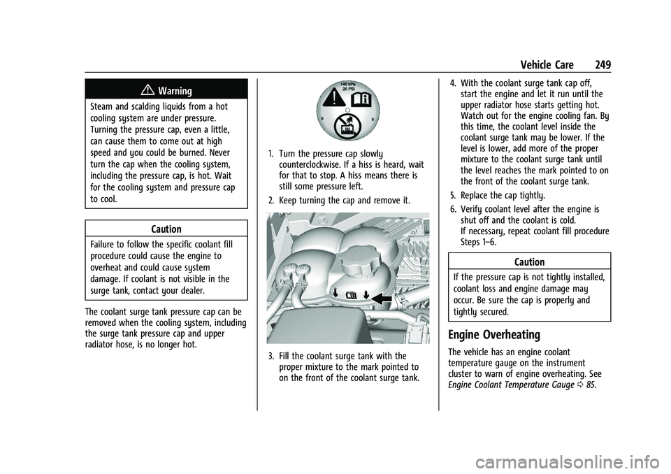 CHEVROLET COLORADO 2023  Owners Manual Chevrolet Colorado Owner Manual (GMNA-Localizing-U.S./Canada/Mexico-
15274222) - 2022 - CRC - 11/2/21
Vehicle Care 249
{Warning
Steam and scalding liquids from a hot
cooling system are under pressure.