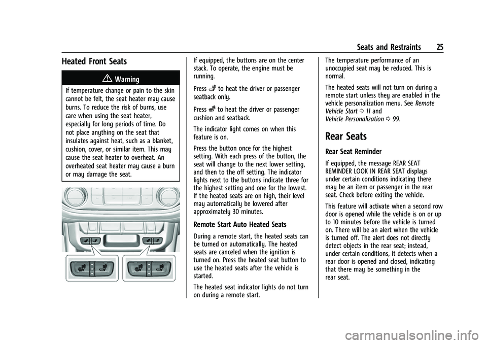 CHEVROLET COLORADO 2023 Owners Manual Chevrolet Colorado Owner Manual (GMNA-Localizing-U.S./Canada/Mexico-
15274222) - 2022 - CRC - 11/2/21
Seats and Restraints 25
Heated Front Seats
{Warning
If temperature change or pain to the skin
cann CHEVROLET COLORADO 2023 Owners Manual Chevrolet Colorado Owner Manual (GMNA-Localizing-U.S./Canada/Mexico-
15274222) - 2022 - CRC - 11/2/21
Seats and Restraints 25
Heated Front Seats
{Warning
If temperature change or pain to the skin
cann