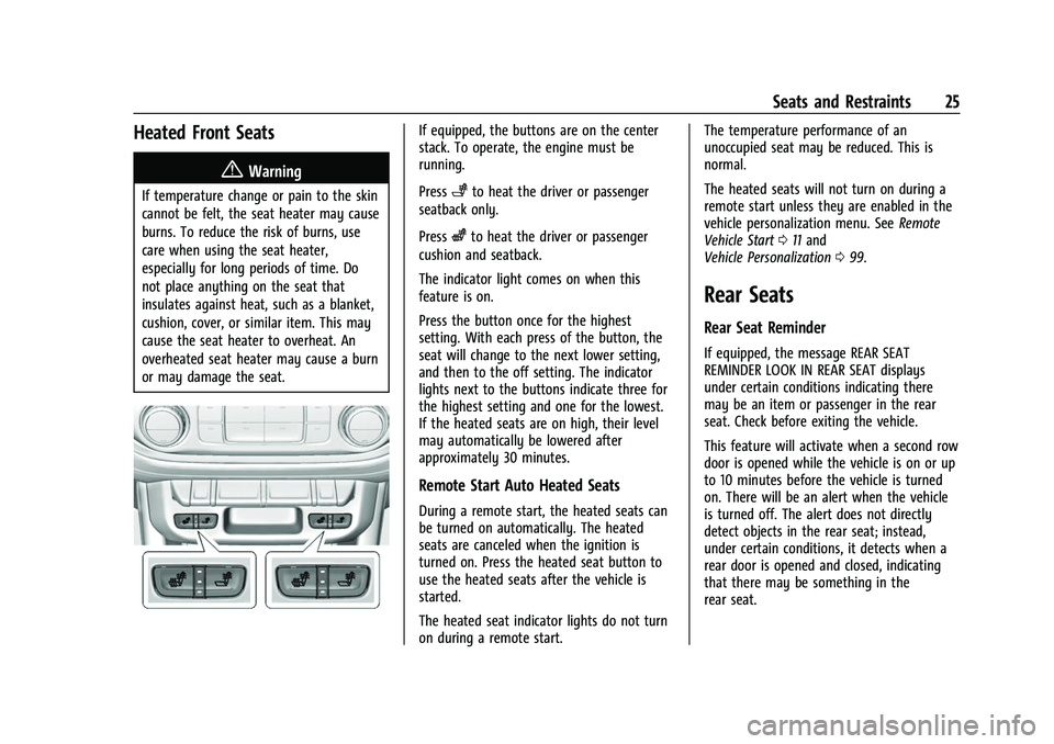 CHEVROLET COLORADO 2023 Owners Manual Chevrolet Colorado Owner Manual (GMNA-Localizing-U.S./Canada/Mexico-
15274222) - 2022 - CRC - 11/2/21
Seats and Restraints 25
Heated Front Seats
{Warning
If temperature change or pain to the skin
cann