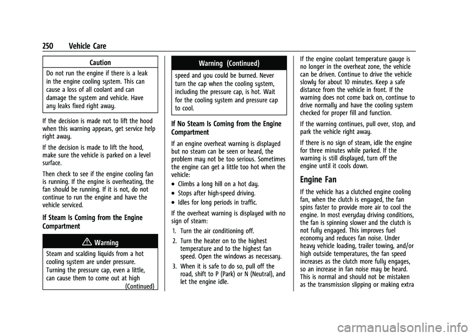 CHEVROLET COLORADO 2023 Owners Manual Chevrolet Colorado Owner Manual (GMNA-Localizing-U.S./Canada/Mexico-
15274222) - 2022 - CRC - 11/2/21
250 Vehicle Care
Caution
Do not run the engine if there is a leak
in the engine cooling system. Th CHEVROLET COLORADO 2023 Owners Manual Chevrolet Colorado Owner Manual (GMNA-Localizing-U.S./Canada/Mexico-
15274222) - 2022 - CRC - 11/2/21
250 Vehicle Care
Caution
Do not run the engine if there is a leak
in the engine cooling system. Th
