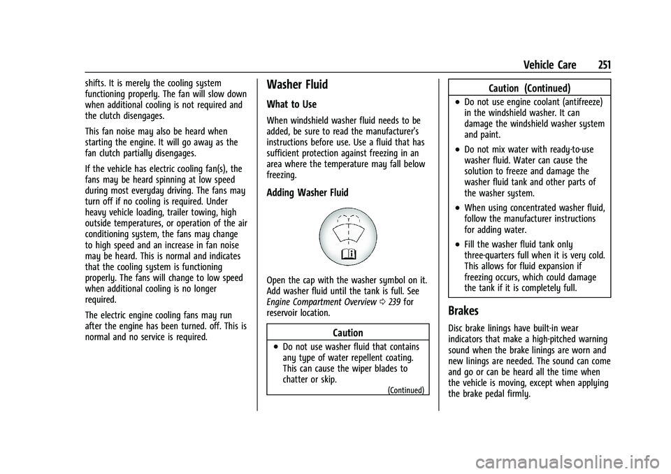CHEVROLET COLORADO 2023  Owners Manual Chevrolet Colorado Owner Manual (GMNA-Localizing-U.S./Canada/Mexico-
15274222) - 2022 - CRC - 11/2/21
Vehicle Care 251
shifts. It is merely the cooling system
functioning properly. The fan will slow d