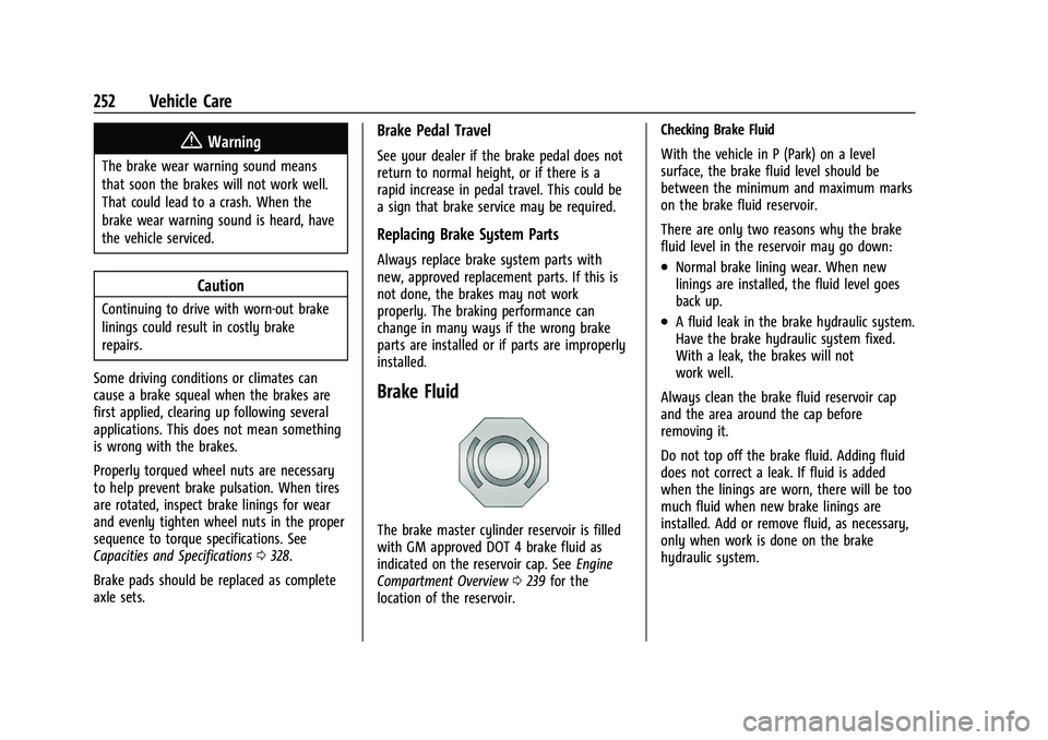 CHEVROLET COLORADO 2023 Owners Manual Chevrolet Colorado Owner Manual (GMNA-Localizing-U.S./Canada/Mexico-
15274222) - 2022 - CRC - 11/2/21
252 Vehicle Care
{Warning
The brake wear warning sound means
that soon the brakes will not work we CHEVROLET COLORADO 2023 Owners Manual Chevrolet Colorado Owner Manual (GMNA-Localizing-U.S./Canada/Mexico-
15274222) - 2022 - CRC - 11/2/21
252 Vehicle Care
{Warning
The brake wear warning sound means
that soon the brakes will not work we