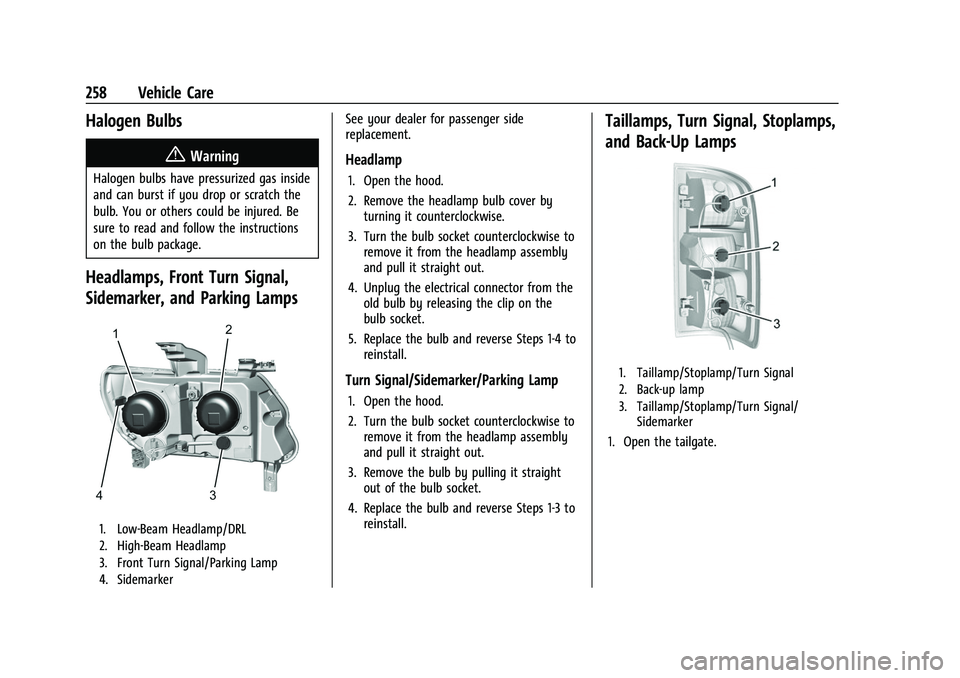 CHEVROLET COLORADO 2023  Owners Manual Chevrolet Colorado Owner Manual (GMNA-Localizing-U.S./Canada/Mexico-
15274222) - 2022 - CRC - 11/2/21
258 Vehicle Care
Halogen Bulbs
{Warning
Halogen bulbs have pressurized gas inside
and can burst if