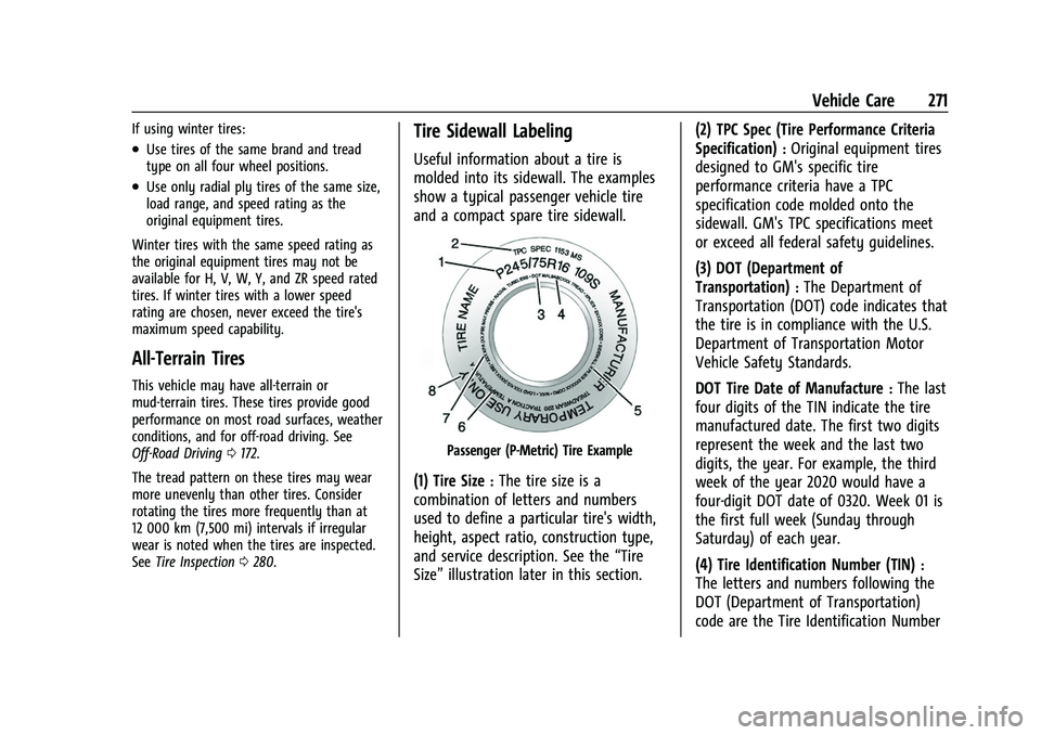 CHEVROLET COLORADO 2023 Owners Guide Chevrolet Colorado Owner Manual (GMNA-Localizing-U.S./Canada/Mexico-
15274222) - 2022 - CRC - 11/2/21
Vehicle Care 271
If using winter tires:
.Use tires of the same brand and tread
type on all four wh