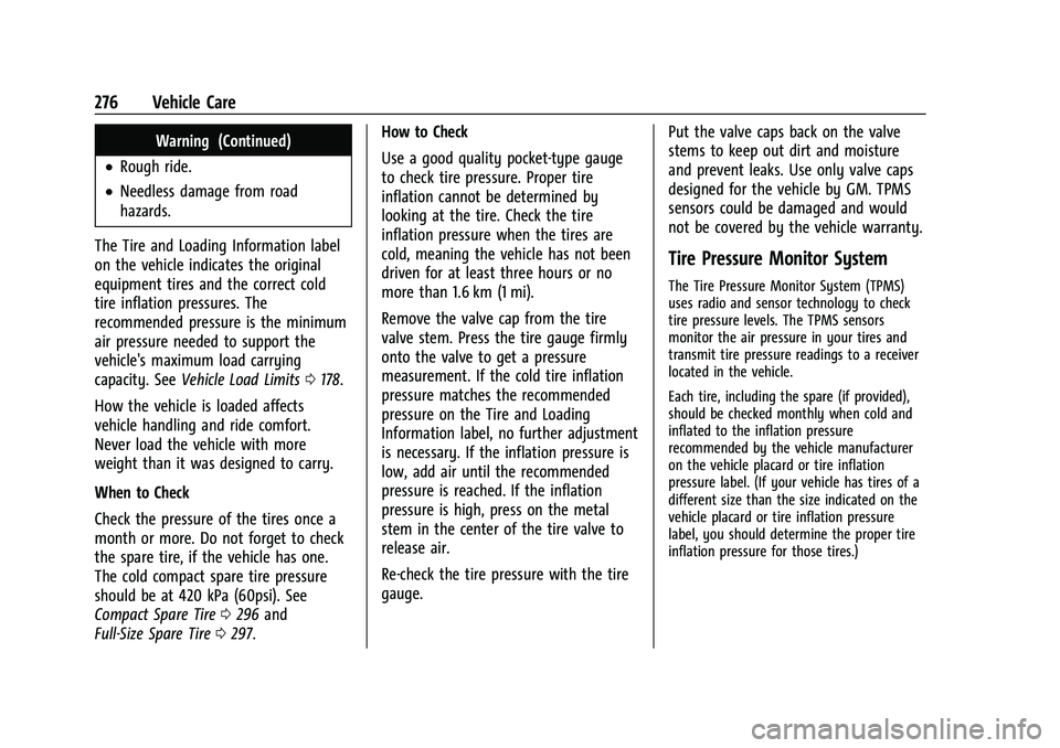CHEVROLET COLORADO 2023 Owners Manual Chevrolet Colorado Owner Manual (GMNA-Localizing-U.S./Canada/Mexico-
15274222) - 2022 - CRC - 11/2/21
276 Vehicle Care
Warning (Continued)
.Rough ride.
.Needless damage from road
hazards.
The Tire and CHEVROLET COLORADO 2023 Owners Manual Chevrolet Colorado Owner Manual (GMNA-Localizing-U.S./Canada/Mexico-
15274222) - 2022 - CRC - 11/2/21
276 Vehicle Care
Warning (Continued)
.Rough ride.
.Needless damage from road
hazards.
The Tire and