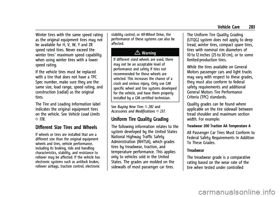 CHEVROLET COLORADO 2023 Owners Manual Chevrolet Colorado Owner Manual (GMNA-Localizing-U.S./Canada/Mexico-
15274222) - 2022 - CRC - 11/2/21
Vehicle Care 283
Winter tires with the same speed rating
as the original equipment tires may not
b CHEVROLET COLORADO 2023 Owners Manual Chevrolet Colorado Owner Manual (GMNA-Localizing-U.S./Canada/Mexico-
15274222) - 2022 - CRC - 11/2/21
Vehicle Care 283
Winter tires with the same speed rating
as the original equipment tires may not
b