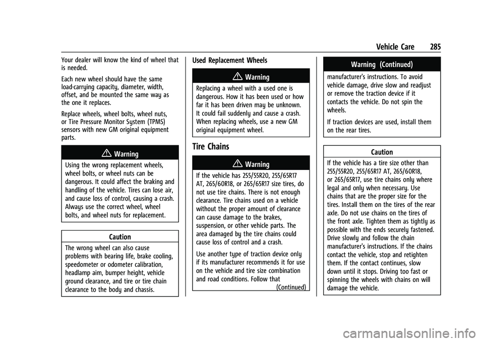 CHEVROLET COLORADO 2023 Service Manual Chevrolet Colorado Owner Manual (GMNA-Localizing-U.S./Canada/Mexico-
15274222) - 2022 - CRC - 11/2/21
Vehicle Care 285
Your dealer will know the kind of wheel that
is needed.
Each new wheel should hav