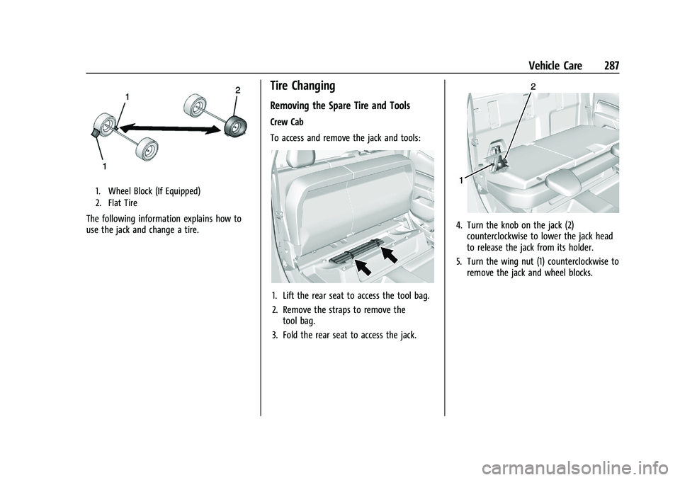 CHEVROLET COLORADO 2023 Owners Manual Chevrolet Colorado Owner Manual (GMNA-Localizing-U.S./Canada/Mexico-
15274222) - 2022 - CRC - 11/2/21
Vehicle Care 287
1. Wheel Block (If Equipped)
2. Flat Tire
The following information explains how CHEVROLET COLORADO 2023 Owners Manual Chevrolet Colorado Owner Manual (GMNA-Localizing-U.S./Canada/Mexico-
15274222) - 2022 - CRC - 11/2/21
Vehicle Care 287
1. Wheel Block (If Equipped)
2. Flat Tire
The following information explains how