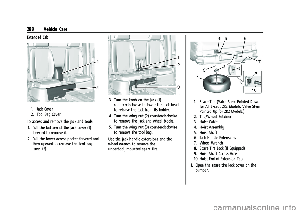 CHEVROLET COLORADO 2023 Owners Manual Chevrolet Colorado Owner Manual (GMNA-Localizing-U.S./Canada/Mexico-
15274222) - 2022 - CRC - 11/2/21
288 Vehicle Care
Extended Cab
1. Jack Cover
2. Tool Bag Cover
To access and remove the jack and to CHEVROLET COLORADO 2023 Owners Manual Chevrolet Colorado Owner Manual (GMNA-Localizing-U.S./Canada/Mexico-
15274222) - 2022 - CRC - 11/2/21
288 Vehicle Care
Extended Cab
1. Jack Cover
2. Tool Bag Cover
To access and remove the jack and to