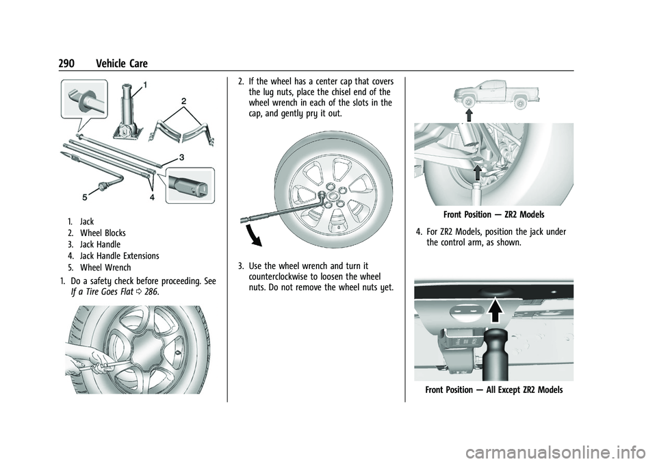 CHEVROLET COLORADO 2023 Owners Manual Chevrolet Colorado Owner Manual (GMNA-Localizing-U.S./Canada/Mexico-
15274222) - 2022 - CRC - 11/2/21
290 Vehicle Care
1. Jack
2. Wheel Blocks
3. Jack Handle
4. Jack Handle Extensions
5. Wheel Wrench
CHEVROLET COLORADO 2023 Owners Manual Chevrolet Colorado Owner Manual (GMNA-Localizing-U.S./Canada/Mexico-
15274222) - 2022 - CRC - 11/2/21
290 Vehicle Care
1. Jack
2. Wheel Blocks
3. Jack Handle
4. Jack Handle Extensions
5. Wheel Wrench