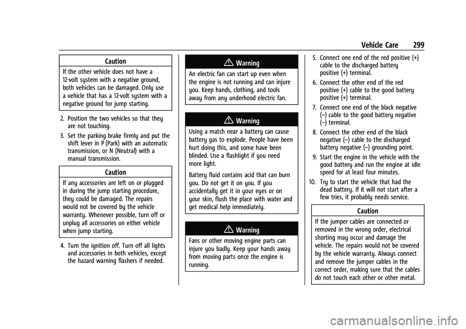 CHEVROLET COLORADO 2023 User Guide Chevrolet Colorado Owner Manual (GMNA-Localizing-U.S./Canada/Mexico-
15274222) - 2022 - CRC - 11/2/21
Vehicle Care 299
Caution
If the other vehicle does not have a
12-volt system with a negative groun CHEVROLET COLORADO 2023 User Guide Chevrolet Colorado Owner Manual (GMNA-Localizing-U.S./Canada/Mexico-
15274222) - 2022 - CRC - 11/2/21
Vehicle Care 299
Caution
If the other vehicle does not have a
12-volt system with a negative groun