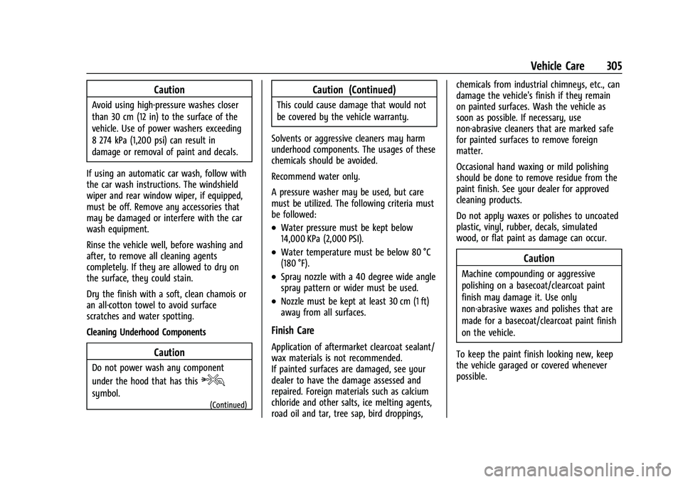 CHEVROLET COLORADO 2023 Owners Manual Chevrolet Colorado Owner Manual (GMNA-Localizing-U.S./Canada/Mexico-
15274222) - 2022 - CRC - 11/2/21
Vehicle Care 305
Caution
Avoid using high-pressure washes closer
than 30 cm (12 in) to the surface CHEVROLET COLORADO 2023 Owners Manual Chevrolet Colorado Owner Manual (GMNA-Localizing-U.S./Canada/Mexico-
15274222) - 2022 - CRC - 11/2/21
Vehicle Care 305
Caution
Avoid using high-pressure washes closer
than 30 cm (12 in) to the surface