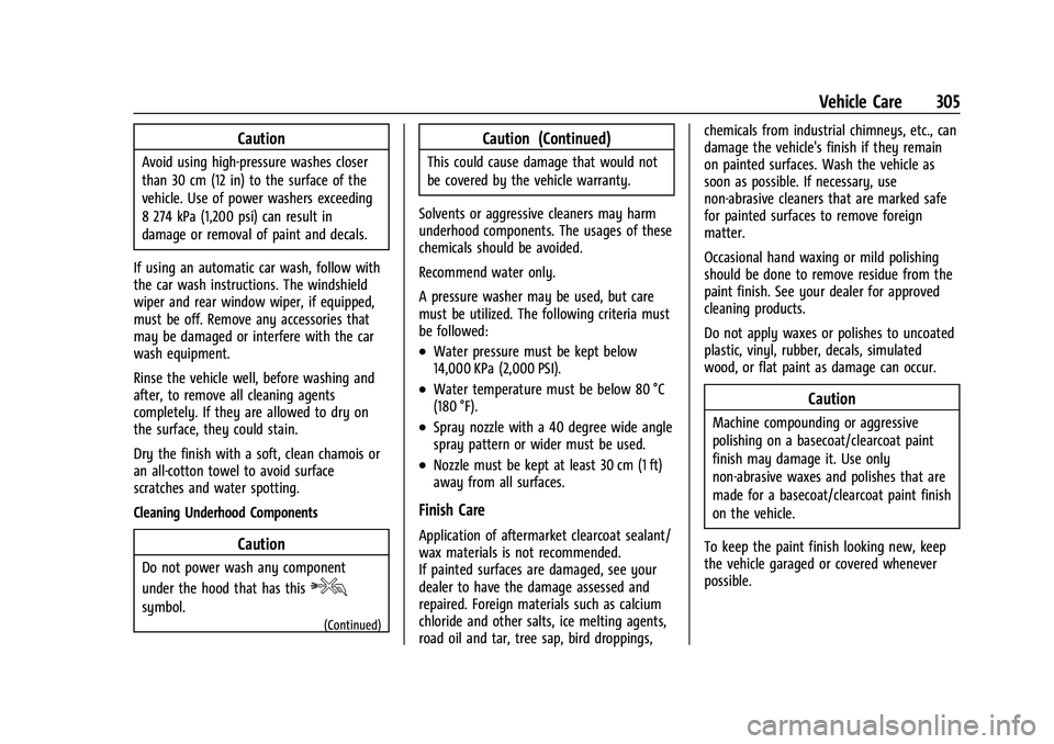 CHEVROLET COLORADO 2023 Service Manual Chevrolet Colorado Owner Manual (GMNA-Localizing-U.S./Canada/Mexico-
15274222) - 2022 - CRC - 11/2/21
Vehicle Care 305
Caution
Avoid using high-pressure washes closer
than 30 cm (12 in) to the surface