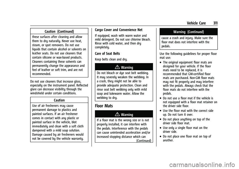 CHEVROLET COLORADO 2023 User Guide Chevrolet Colorado Owner Manual (GMNA-Localizing-U.S./Canada/Mexico-
15274222) - 2022 - CRC - 11/2/21
Vehicle Care 311
Caution (Continued)
these surfaces after cleaning and allow
them to dry naturally