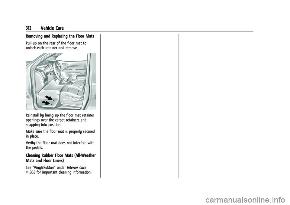 CHEVROLET COLORADO 2023  Owners Manual Chevrolet Colorado Owner Manual (GMNA-Localizing-U.S./Canada/Mexico-
15274222) - 2022 - CRC - 11/2/21
312 Vehicle Care
Removing and Replacing the Floor Mats
Pull up on the rear of the floor mat to
unl