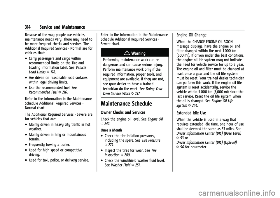 CHEVROLET COLORADO 2023  Owners Manual Chevrolet Colorado Owner Manual (GMNA-Localizing-U.S./Canada/Mexico-
15274222) - 2022 - CRC - 11/2/21
314 Service and Maintenance
Because of the way people use vehicles,
maintenance needs vary. There 