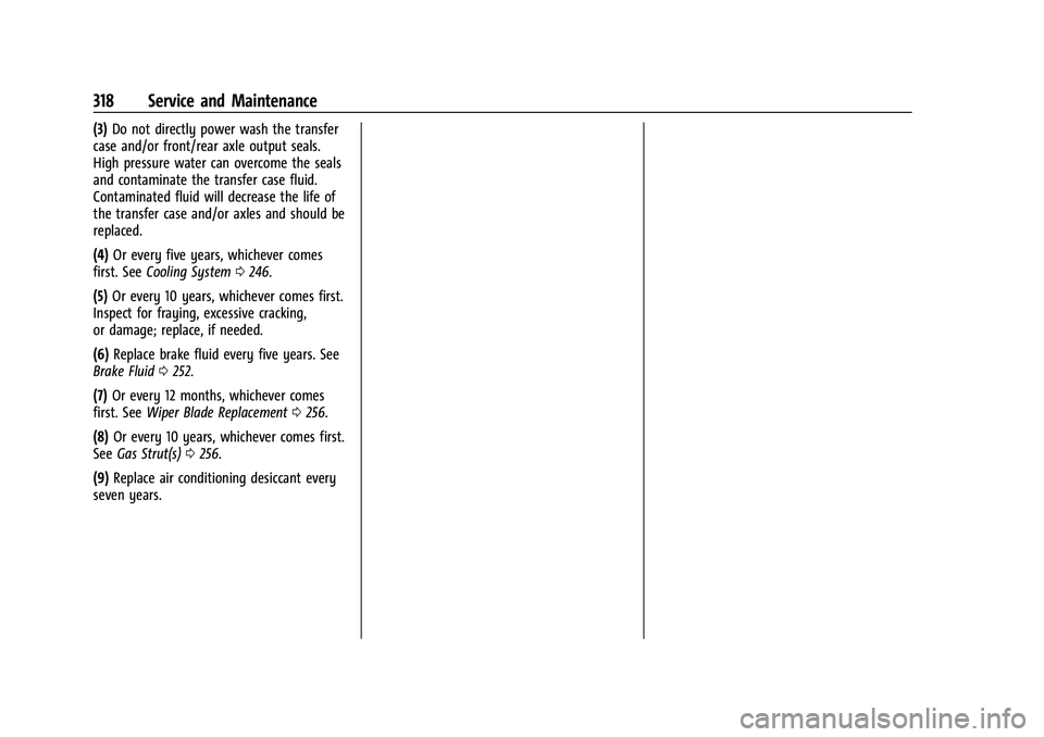 CHEVROLET COLORADO 2023  Owners Manual Chevrolet Colorado Owner Manual (GMNA-Localizing-U.S./Canada/Mexico-
15274222) - 2022 - CRC - 11/2/21
318 Service and Maintenance
(3)Do not directly power wash the transfer
case and/or front/rear axle