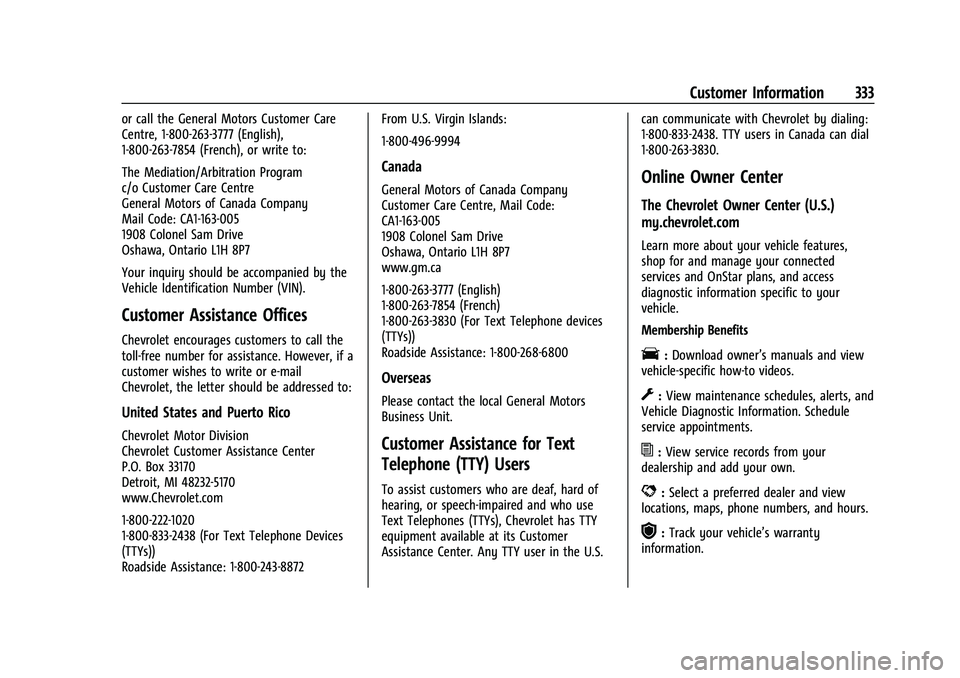 CHEVROLET COLORADO 2023 Service Manual Chevrolet Colorado Owner Manual (GMNA-Localizing-U.S./Canada/Mexico-
15274222) - 2022 - CRC - 11/2/21
Customer Information 333
or call the General Motors Customer Care
Centre, 1-800-263-3777 (English)