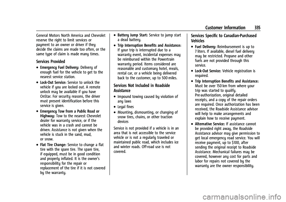 CHEVROLET COLORADO 2023 Owners Manual Chevrolet Colorado Owner Manual (GMNA-Localizing-U.S./Canada/Mexico-
15274222) - 2022 - CRC - 11/2/21
Customer Information 335
General Motors North America and Chevrolet
reserve the right to limit ser CHEVROLET COLORADO 2023 Owners Manual Chevrolet Colorado Owner Manual (GMNA-Localizing-U.S./Canada/Mexico-
15274222) - 2022 - CRC - 11/2/21
Customer Information 335
General Motors North America and Chevrolet
reserve the right to limit ser