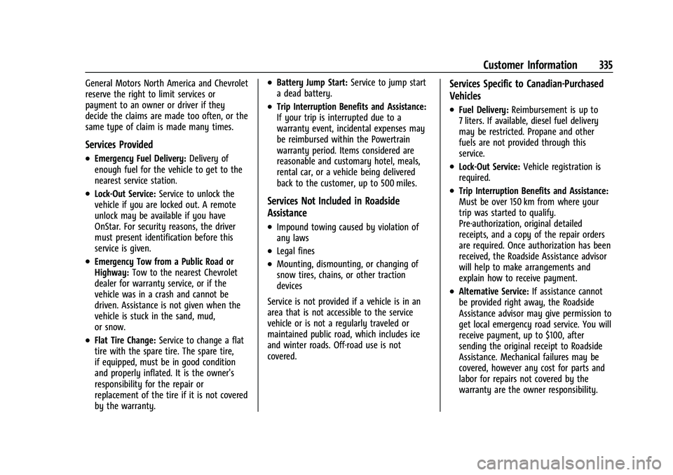 CHEVROLET COLORADO 2023 Workshop Manual Chevrolet Colorado Owner Manual (GMNA-Localizing-U.S./Canada/Mexico-
15274222) - 2022 - CRC - 11/2/21
Customer Information 335
General Motors North America and Chevrolet
reserve the right to limit ser