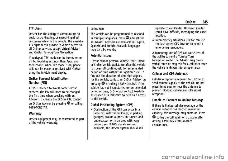 CHEVROLET COLORADO 2023 Workshop Manual Chevrolet Colorado Owner Manual (GMNA-Localizing-U.S./Canada/Mexico-
15274222) - 2022 - CRC - 11/2/21
OnStar 345
TTY Users
OnStar has the ability to communicate to
deaf, hard-of-hearing, or speech-imp