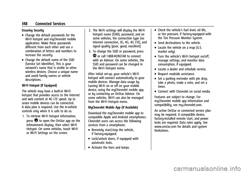 CHEVROLET COLORADO 2023 Workshop Manual Chevrolet Colorado Owner Manual (GMNA-Localizing-U.S./Canada/Mexico-
15274222) - 2022 - CRC - 11/2/21
348 Connected Services
Ensuring Security
.Change the default passwords for the
Wi-Fi hotspot and m