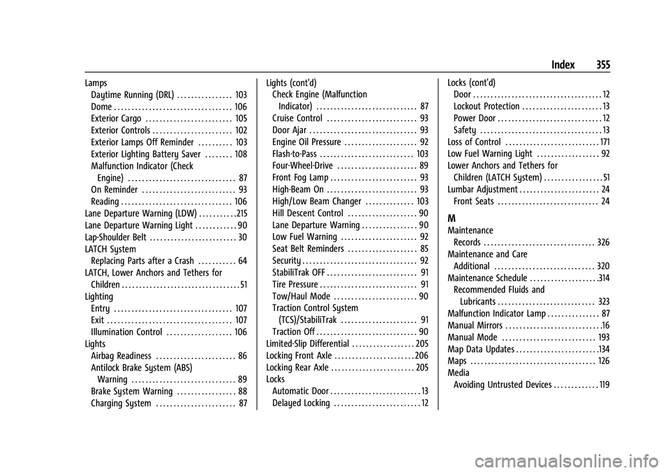 CHEVROLET COLORADO 2023  Owners Manual Chevrolet Colorado Owner Manual (GMNA-Localizing-U.S./Canada/Mexico-
15274222) - 2022 - CRC - 11/2/21
Index 355
LampsDaytime Running (DRL) . . . . . . . . . . . . . . . . 103
Dome . . . . . . . . . . 