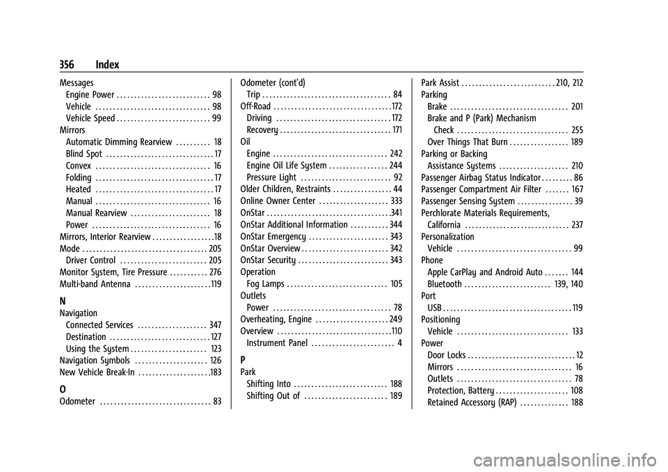 CHEVROLET COLORADO 2023 Workshop Manual Chevrolet Colorado Owner Manual (GMNA-Localizing-U.S./Canada/Mexico-
15274222) - 2022 - CRC - 11/2/21
356 Index
MessagesEngine Power . . . . . . . . . . . . . . . . . . . . . . . . . . . 98
Vehicle . 